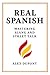 Real Spanish: Mastering Sla...