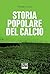 Storia popolare del calcio