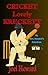 Cricket, Lovely Kreckett by Joel Howard