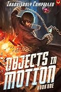 Objects in Motion: A Progression Fantasy Adventure