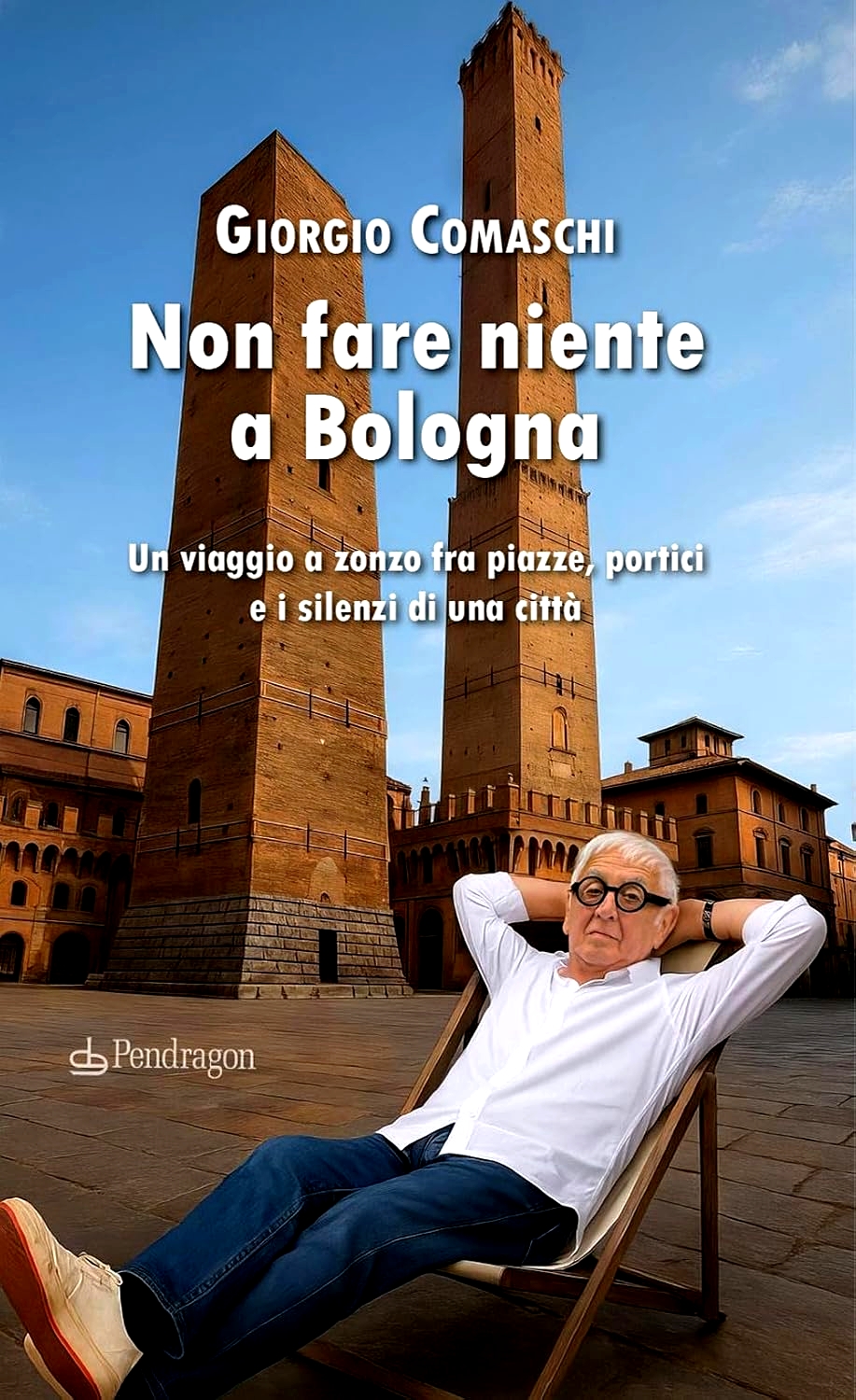 Non fare niente a Bologna. Un viaggio a zonzo fra piazze, portici e i silenzi di una città (Paperback)