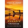 The Wounded Christian: - A Love Letter to a Broken Child of God