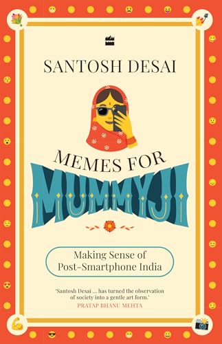 Memes For Mummyji: Making Sense of Post-Smartphone India (Kindle Edition)