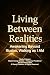 Living Between Realities: B...