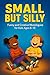 Small But Silly: Hilarious Monologues for Kids Who Love to Perform: Comedy Acting & Classroom Performance Pieces for Ages 8–12 (Small But... Monologues for Kids Series! Book 2)