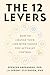 The 12 Levers: The Complete Psychological Toolkit For Improving Your Life
