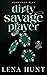 Dirty Savage Player by Lena  Hunt