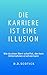 Die Karriere ist eine Illusion by D.D. Scotick