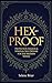 Hex-Proof: Protection Magick and Spiritual Self-Defense For The Modern Witch