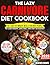 The Lazy Carnivore Diet Cookbook: 50+ Easy 20-Minute Meals for Busy People to Lose Weight, Save Time, and Stay on Budget (Carnivore Diet for Beginners on a Budget Book 3)