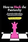 How to Hack the Patriarchy: The patriarchy was built to outlive us. Here are 20 ways to find its blind spots, exploit its loopholes, and beat the system at its own game. How to Hack the Patriarchy: The patriarchy was built to outlive us. Here are 20 ways to find its blind spots, exploit its loopholes, and beat the system at its own game.