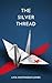 The Silver Thread: The Unto...