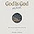 God Is God and I'm Not: How...