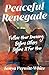Peaceful Renegade: Follow Y...