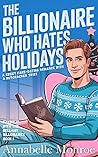 The Billionaire Who Hates Holidays (Faking It with the Bellamy Billionaires , #1)