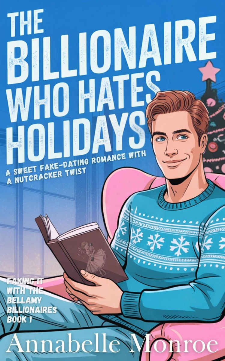 The Billionaire Who Hates Holidays (Faking It with the Bellamy Billionaires , #1)