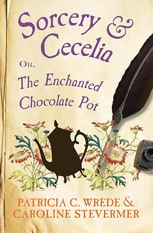 Sorcery & Cecelia: or The Enchanted Chocolate Pot (Cecelia and Kate, #1)