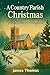 A Country Parish Christmas: Mistletoe and Mayhem: A witty, heartwarming tale of love, laughter, and holiday chaos in an English village.