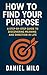 How to Find Your Purpose: A...