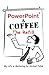 PowerPoint & Coffee - The R...