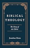 Biblical Theology: The Story of the Christ Biblical Theology: The Story of the Christ