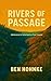 Rivers of Passage by Ben M. Hohnke Rivers of Passage by Ben M. Hohnke