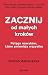 Zacznij od małych kroków. Potęga nawyków, które zmieniają wszystko