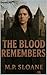 The Blood Remembers by M.P. Sloane