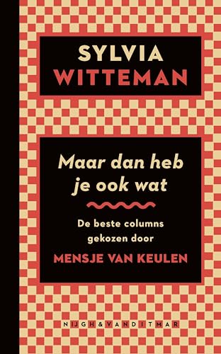 Maar dan heb je ook wat: De beste columns, gekozen door Mensje van Keulen (Dutch Edition)