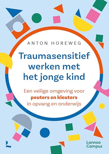 Traumasensitief werken met het jonge kind: Een veilige omgeving voor peuters en kleuters in opvang en onderwijs (Dutch Edition)