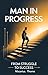 Man in Progress: From Strug...