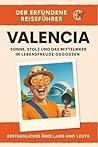Valencia: Sonne, Stolz und das Mittelmeer in Lebensfreude gegossen. Der erfundene Reiseführer