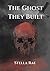 The Ghost They Built by Stella Rae