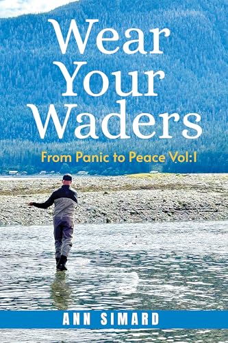Wear Your Waders: From Panic to Peace Vol:1 (New Edition)