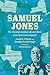 Samuel Jones: The Uncompromising Life and Music of an American Composer