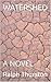 WATERSHED: A NOVEL