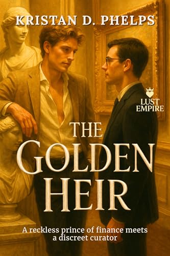 The Golden Heir: A reckless prince of finance meets a discreet curator (Lust Empire Book 3)