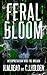 Feral Bloom