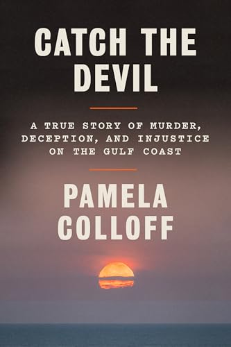 Catch the Devil: A True Story of Murder, Deception, and Injustice on the Gulf Coast (Kindle Edition)