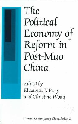 The Political Economy of Reform in Post-Mao China (Harvard Contemporary China Series)
