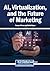 AI, Virtualization, and the Future of Marketing by Recep Yilmaz