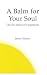 A Balm for Your Soul by Jason           Nelson