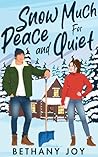Snow Much for Peace and Quiet by Bethany Joy