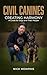 Civil Canines: Creating Harmony: A Guide for Dogs and Their People