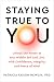 Staying True to You: Unlock the Power of Your Middle Self and Live with Confidence, Integrity, and Peace of Mind