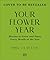 Your Flower Year: Blooms to Grow and Enjoy Every Month of the Year