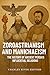 Zoroastrianism and Manichaeism: The History of Ancient Persia’s Influential Religions