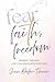 Fear, Faith and Freedom by Jenn Dafoe-Turner Fear, Faith and Freedom by Jenn Dafoe-Turner