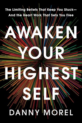 Awaken Your Highest Self: The Limiting Beliefs That Keep You Stuck--And the Heart Work That Sets You Free (Hardcover)