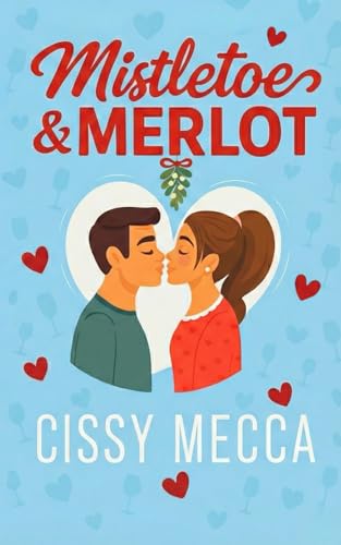 Mistletoe and Merlot: A Holiday Second Chance Small Town Romance (Grado Valley Vineyards)